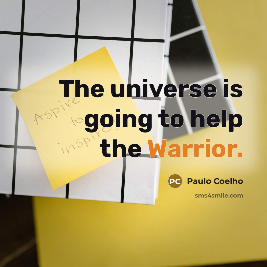 “The universe is going to help the Warrior.…” quote by Paulo Coelho