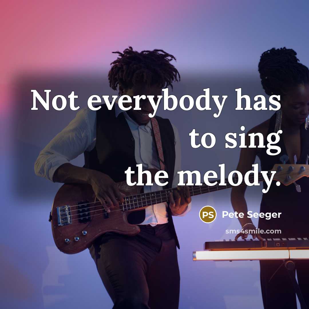 “Not everybody has to sing the melody.…” quote by Pete Seeger