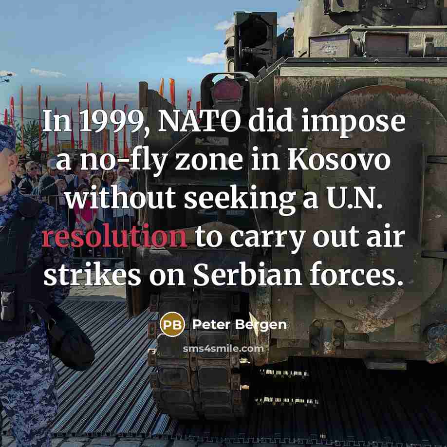 “In 1999, NATO did impose a no-fly zone in Kosovo…” quote by Peter Bergen