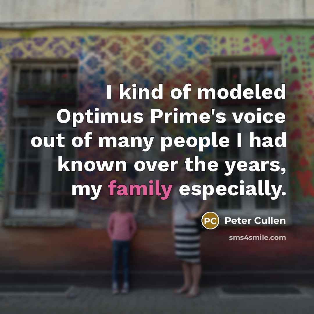 “I kind of modeled Optimus Prime's voice out of many…” quote by Peter Cullen