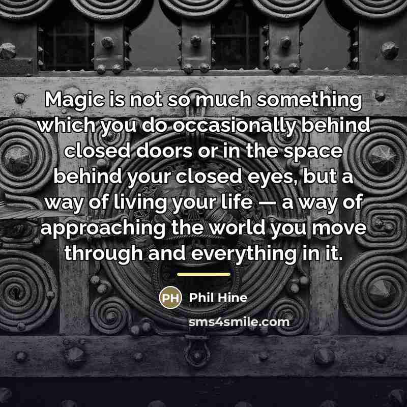 “Magic is not so much something which you do occasionally…” quote by Phil Hine