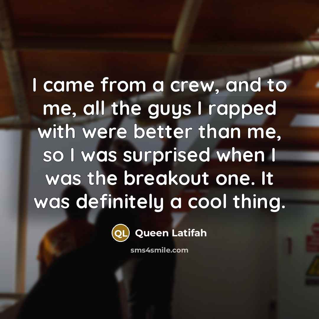“I came from a crew, and to me, all the…” quote by Queen Latifah