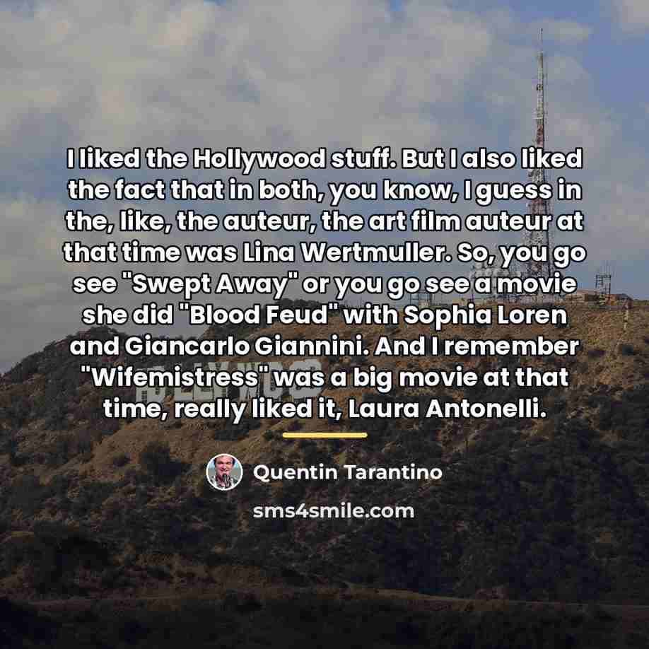 “I liked the Hollywood stuff. But I also liked the…” quote by Quentin Tarantino