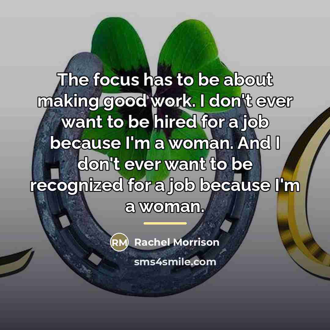 “The focus has to be about making good work. I…” quote by Rachel Morrison