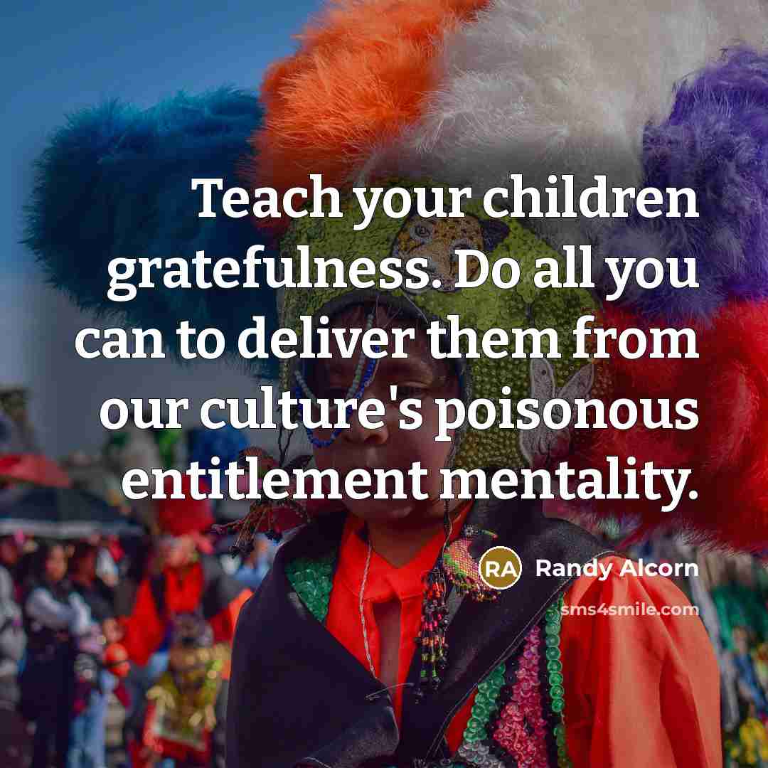 “Teach your children gratefulness. Do all you can to deliver…” quote by Randy Alcorn