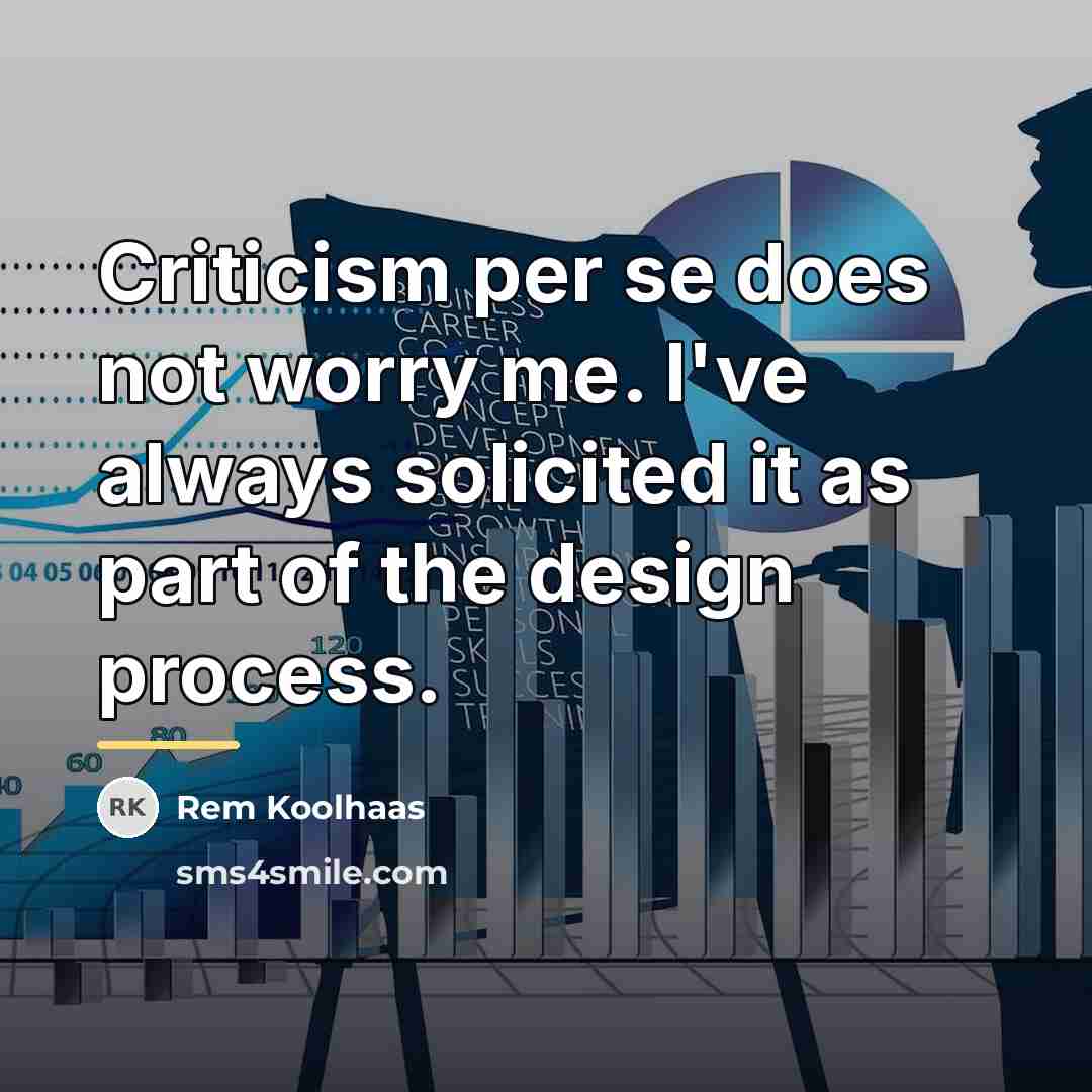 “Criticism per se does not worry me. I've always solicited…” quote by Rem Koolhaas