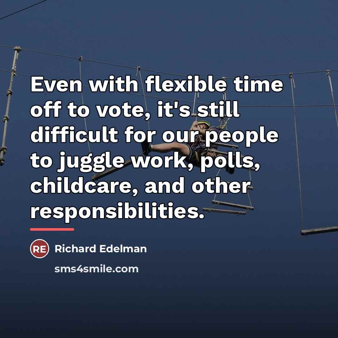 “Even with flexible time off to vote, it's still difficult…” quote by Richard Edelman
