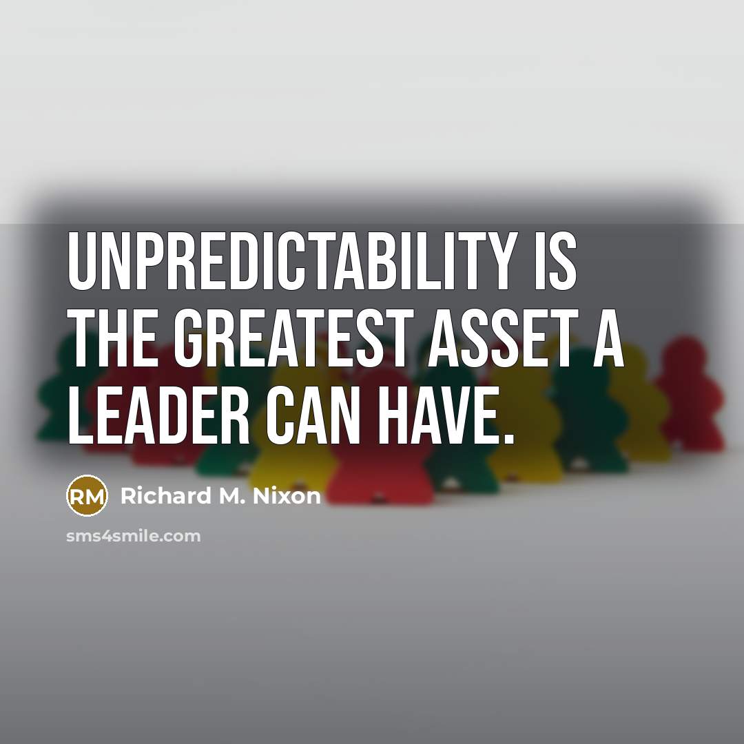 “Unpredictability is the greatest asset a leader can have.…” quote by Richard M. Nixon