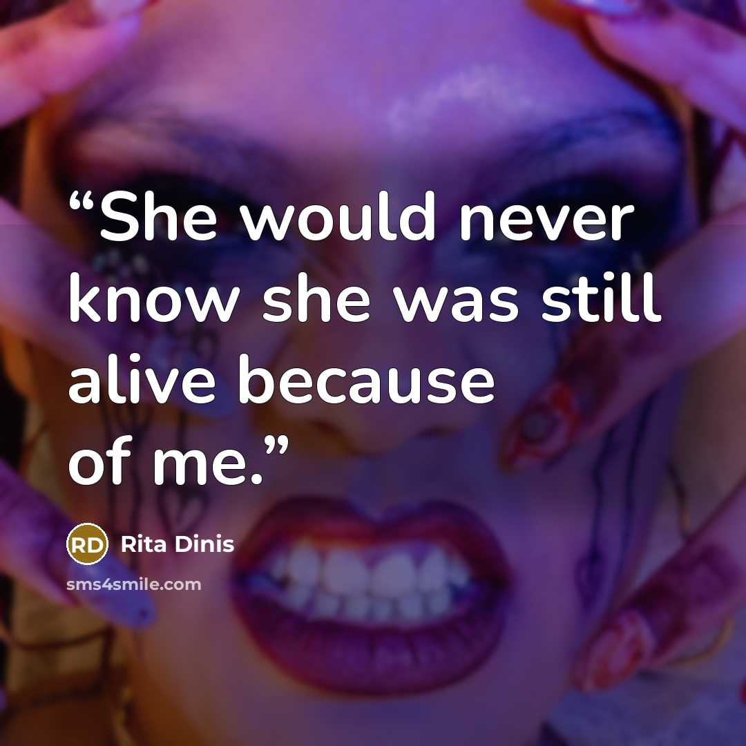 “She would never know she was still alive because of me.” quote by Rita Dinis