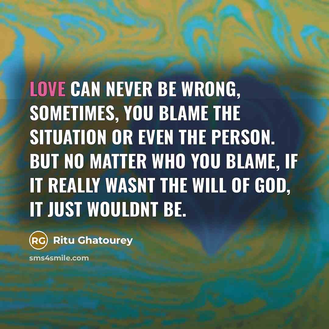 “Love can never be wrong, sometimes, you blame the situation…” quote by Ritu Ghatourey