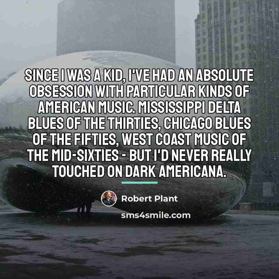 “Since I was a kid, I've had an absolute obsession…” quote by Robert Plant