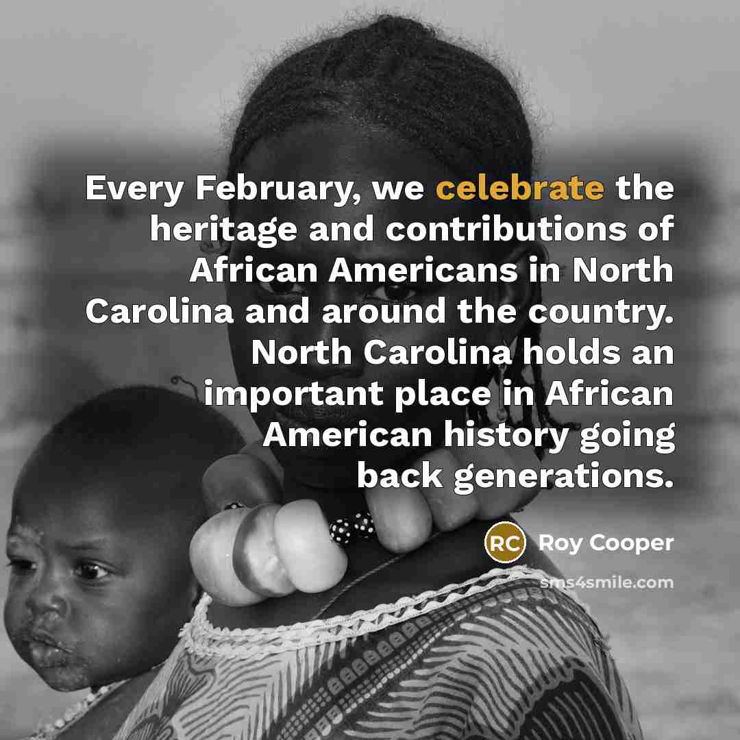 “Every February, we celebrate the heritage and contributions of African…” quote by Roy Cooper