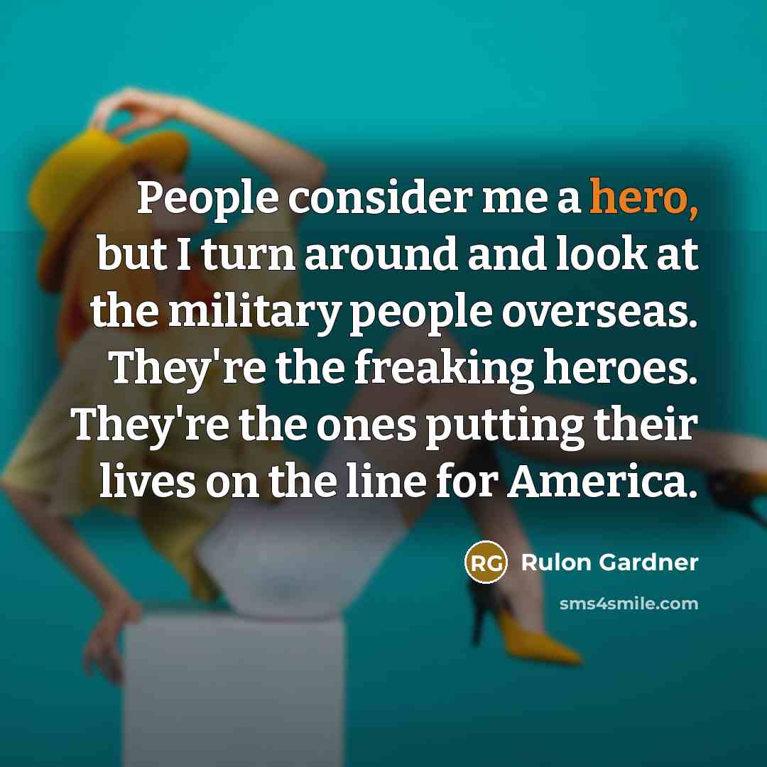 “People consider me a hero, but I turn around and…” quote by Rulon Gardner