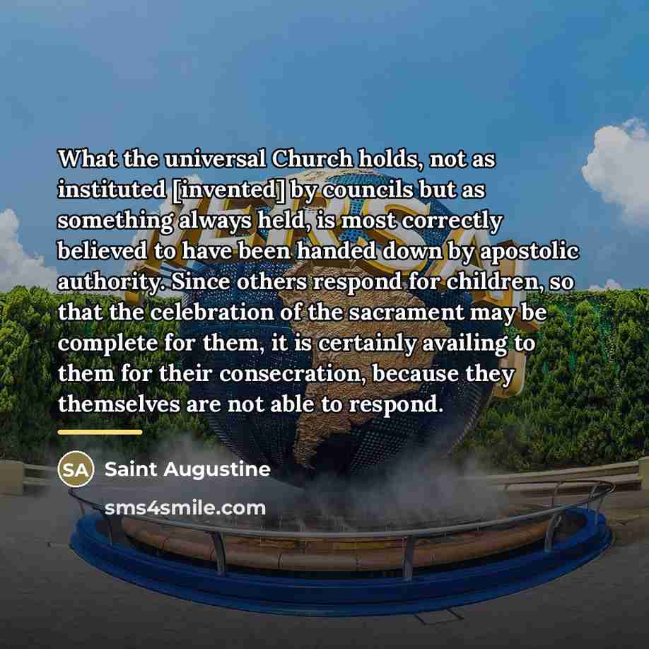 “What the universal Church holds, not as instituted [invented] by…” quote by Saint Augustine