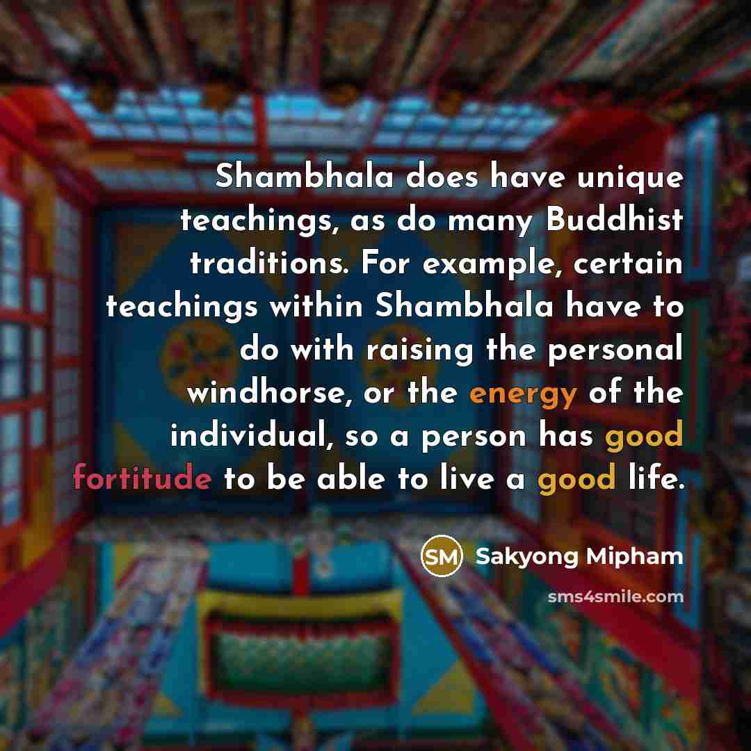 “Shambhala does have unique teachings, as do many Buddhist traditions.…” quote by Sakyong Mipham