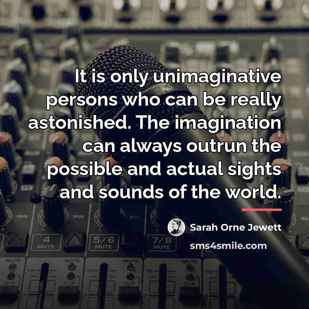 “It is only unimaginative persons who can be really astonished.…” quote by Sarah Orne Jewett