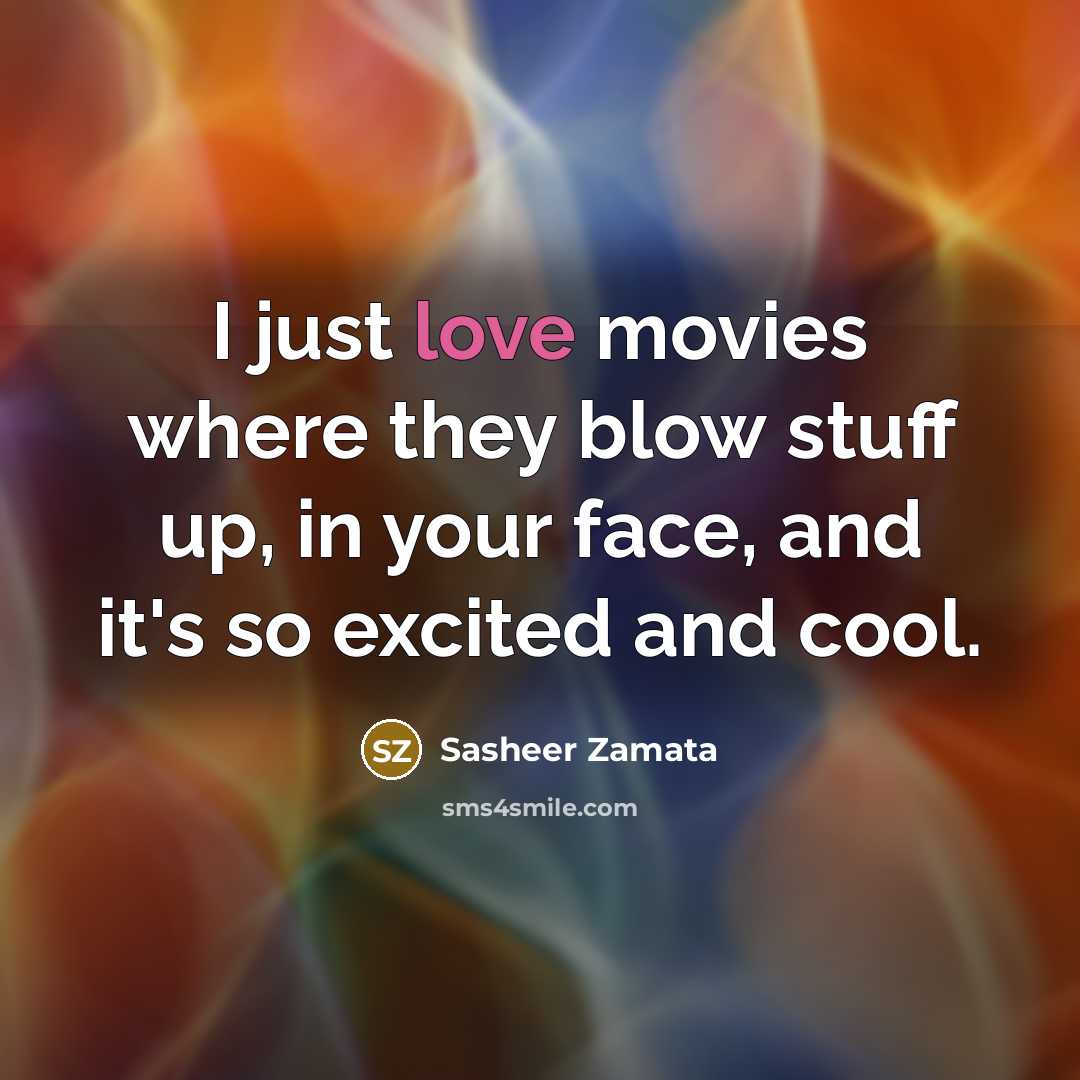 “I just love movies where they blow stuff up, in…” quote by Sasheer Zamata