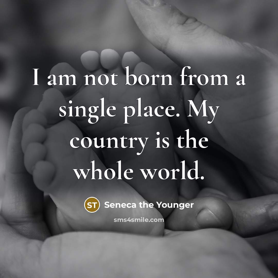 “I am not born from a single place. My country…” quote by Seneca the Younger