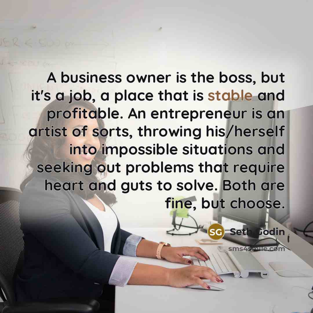 “A business owner is the boss, but it's a job,…” quote by Seth Godin