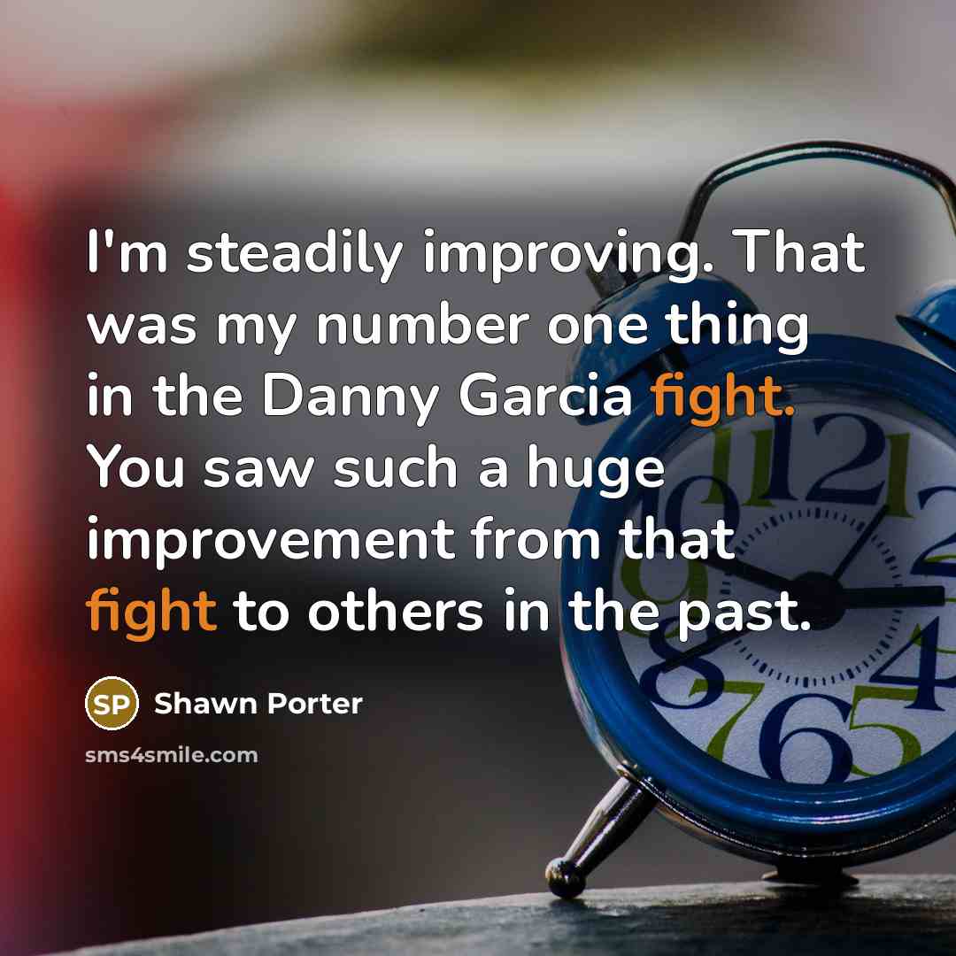 “I'm steadily improving. That was my number one thing in…” quote by Shawn Porter