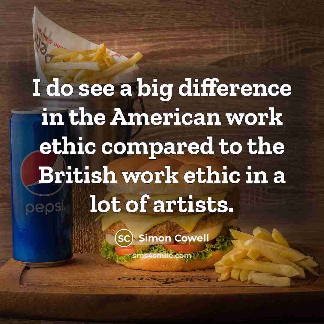 “I do see a big difference in the American work…” quote by Simon Cowell