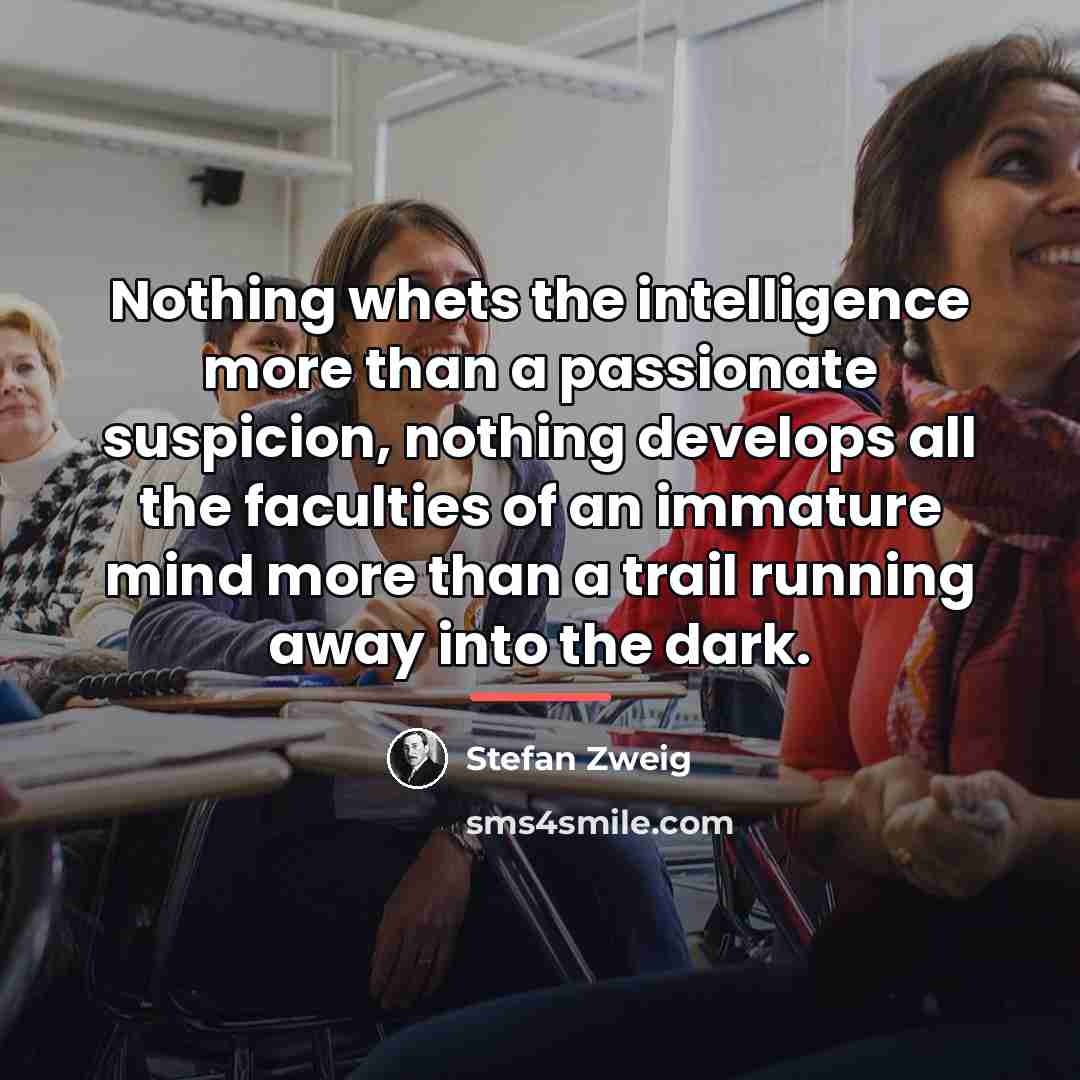 “Nothing whets the intelligence more than a passionate suspicion, nothing…” quote by Stefan Zweig