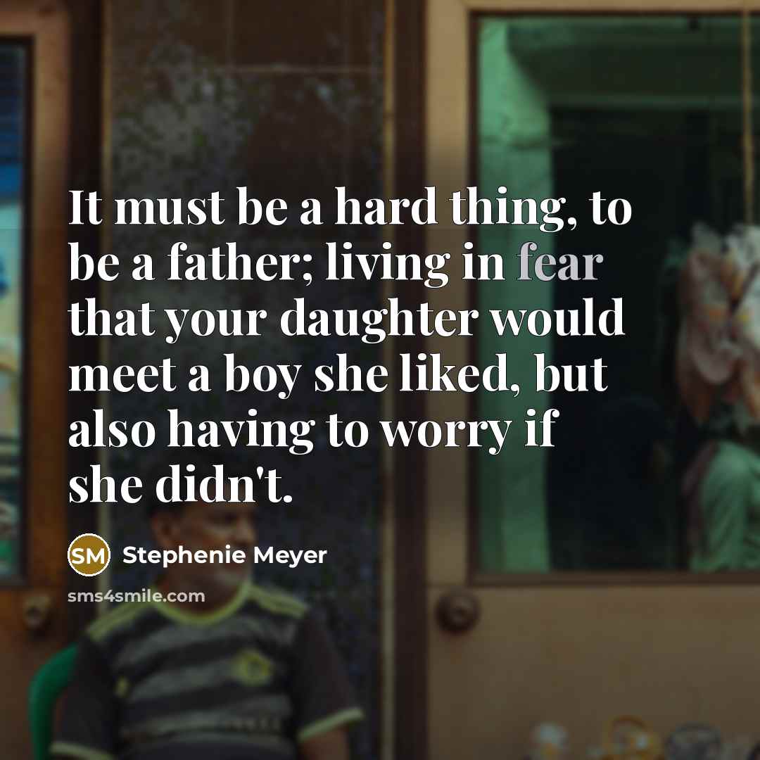 “It must be a hard thing, to be a father;…” quote by Stephenie Meyer