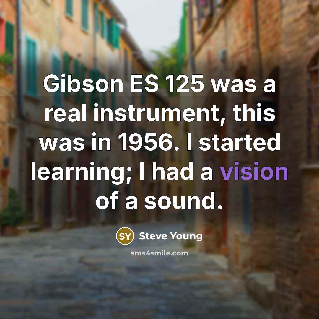 “Gibson ES 125 was a real instrument, this was in…” quote by Steve Young
