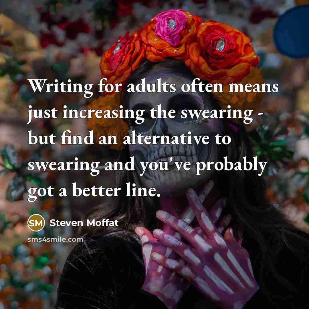 “Writing for adults often means just increasing the swearing -…” quote by Steven Moffat