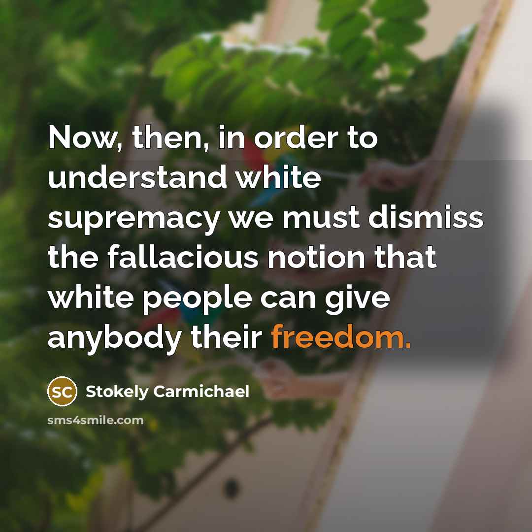 “Now, then, in order to understand white supremacy we must…” quote by Stokely Carmichael