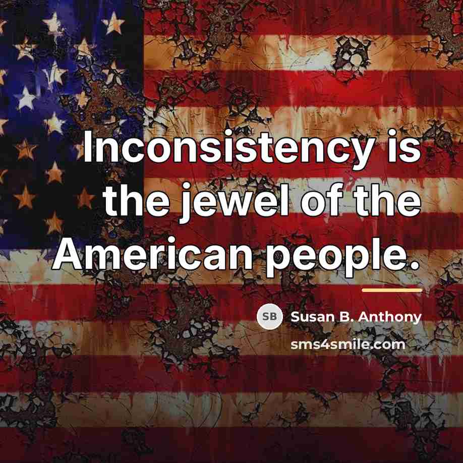 “Inconsistency is the jewel of the American people.…” quote by Susan B. Anthony