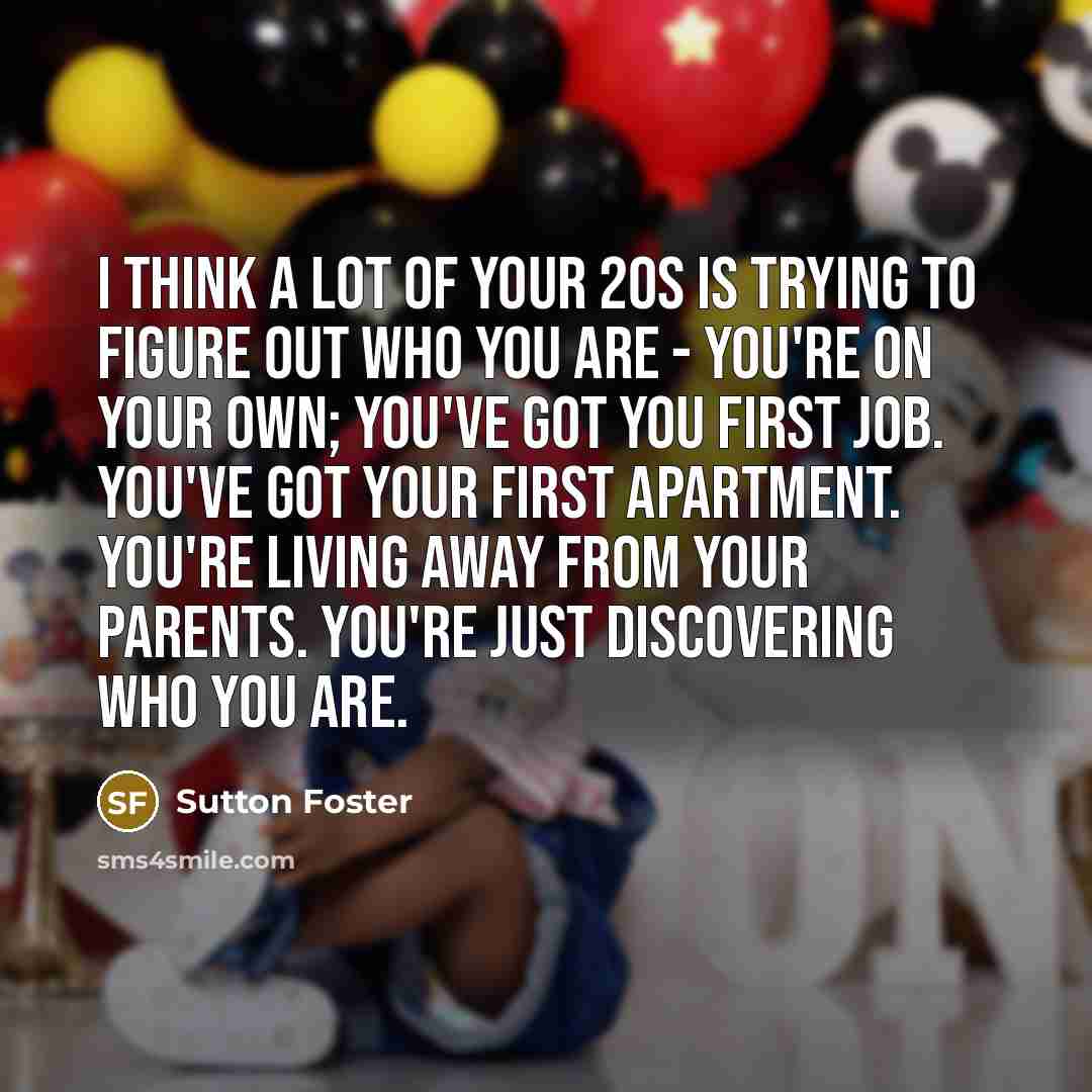 “I think a lot of your 20s is trying to…” quote by Sutton Foster