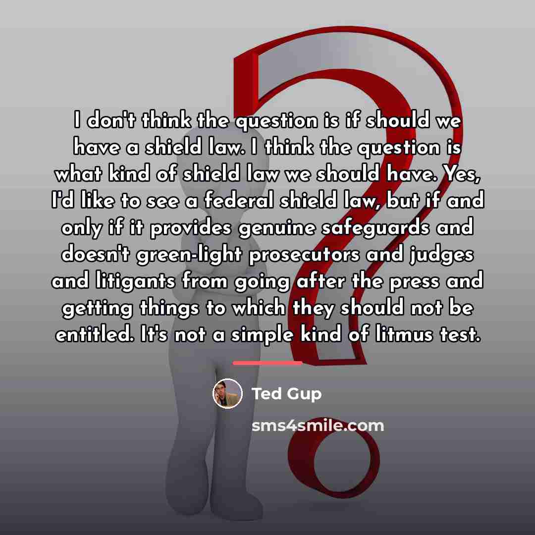 “I don't think the question is if should we have…” quote by Ted Gup