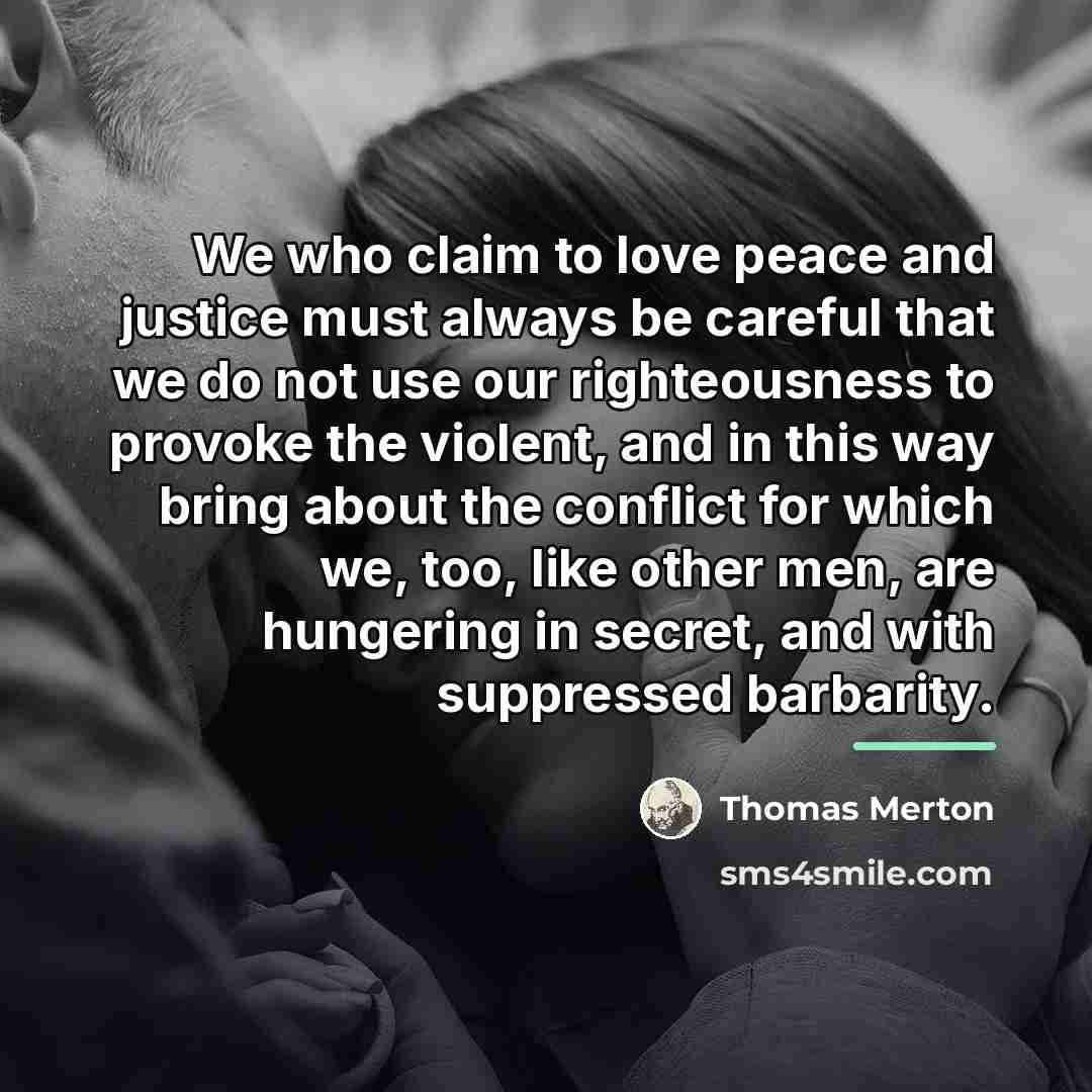 “We who claim to love peace and justice must always…” quote by Thomas Merton