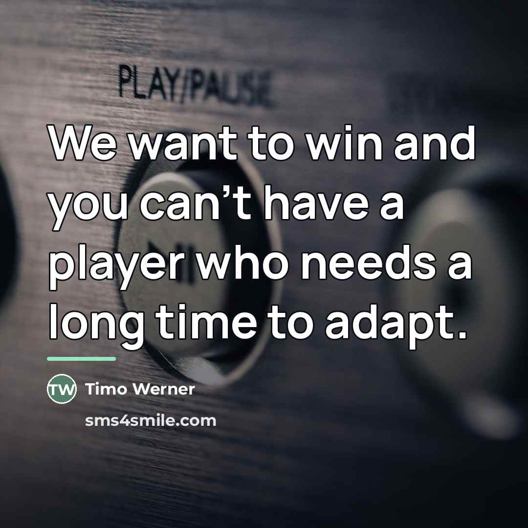 “We want to win and you can't have a player…” quote by Timo Werner