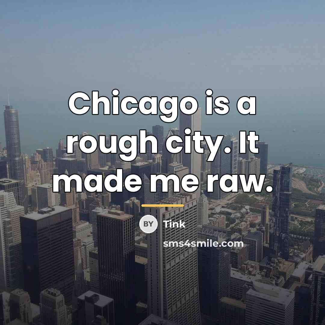 “Chicago is a rough city. It made me raw.…” quote by Tink