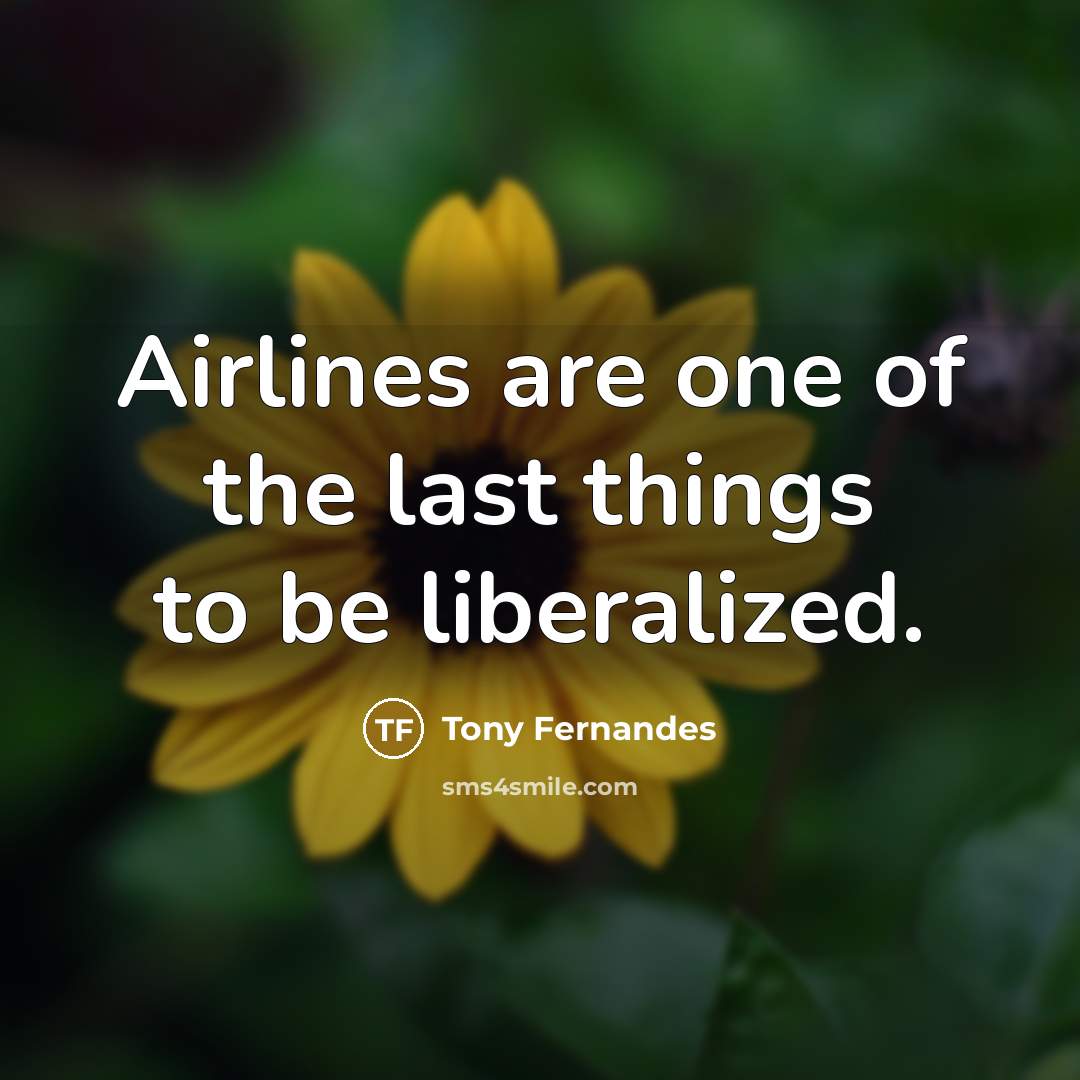 “Airlines are one of the last things to be liberalized.…” quote by Tony Fernandes
