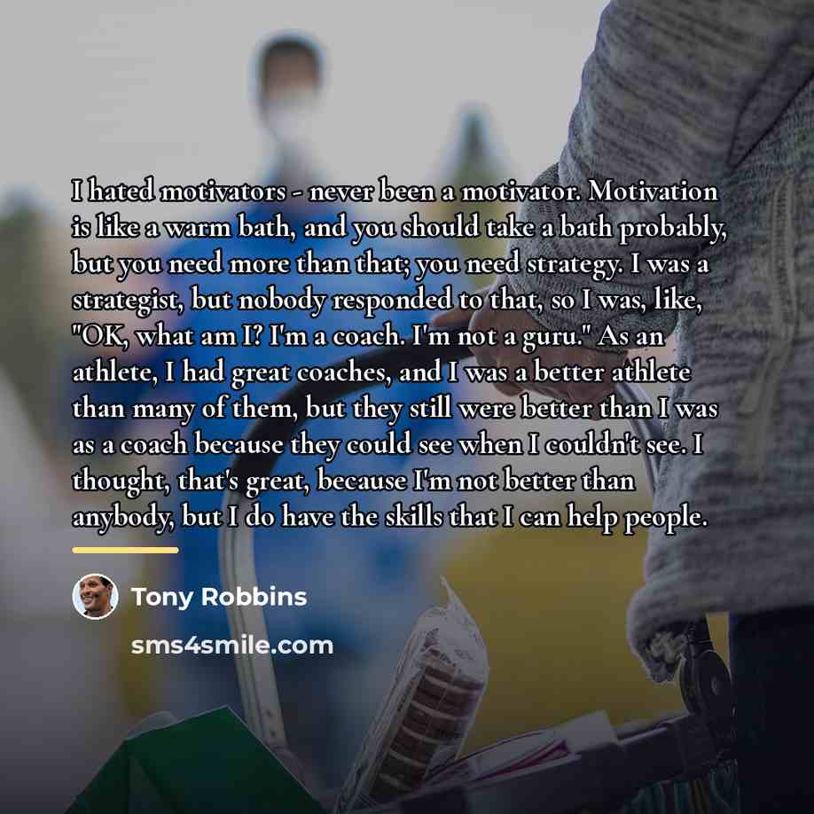 “I hated motivators - never been a motivator. Motivation is…” quote by Tony Robbins