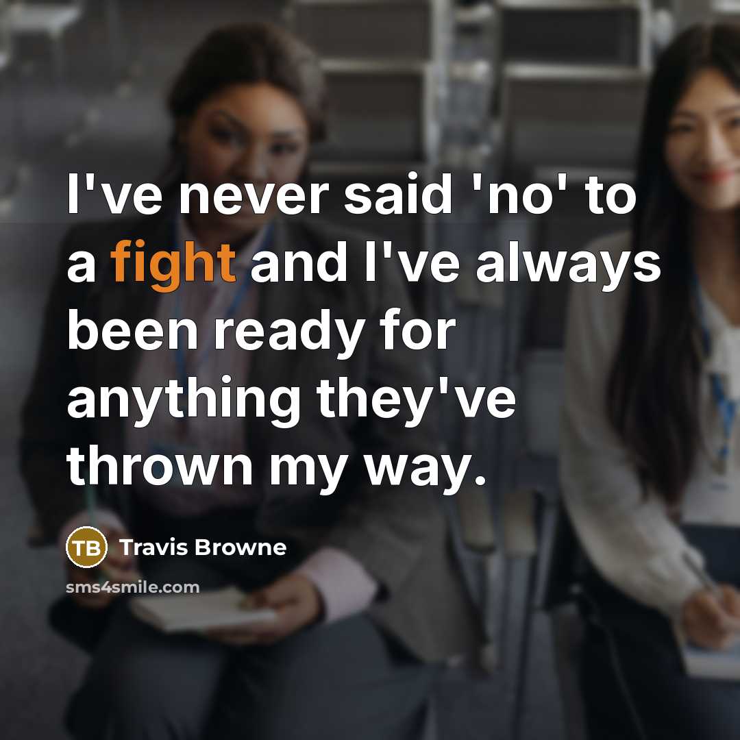 “I've never said 'no' to a fight and I've always…” quote by Travis Browne