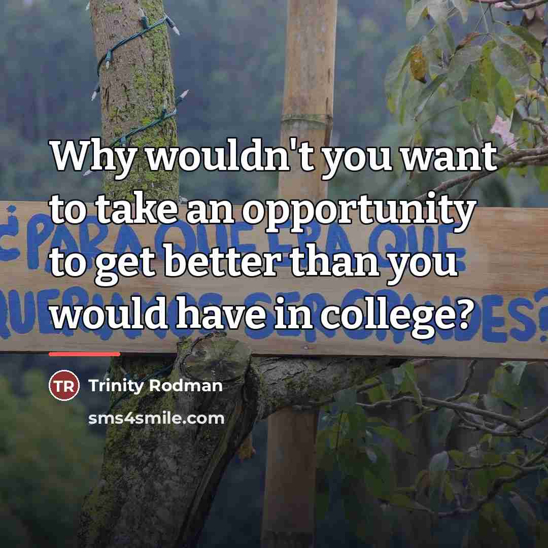 “Why wouldn't you want to take an opportunity to get…” quote by Trinity Rodman