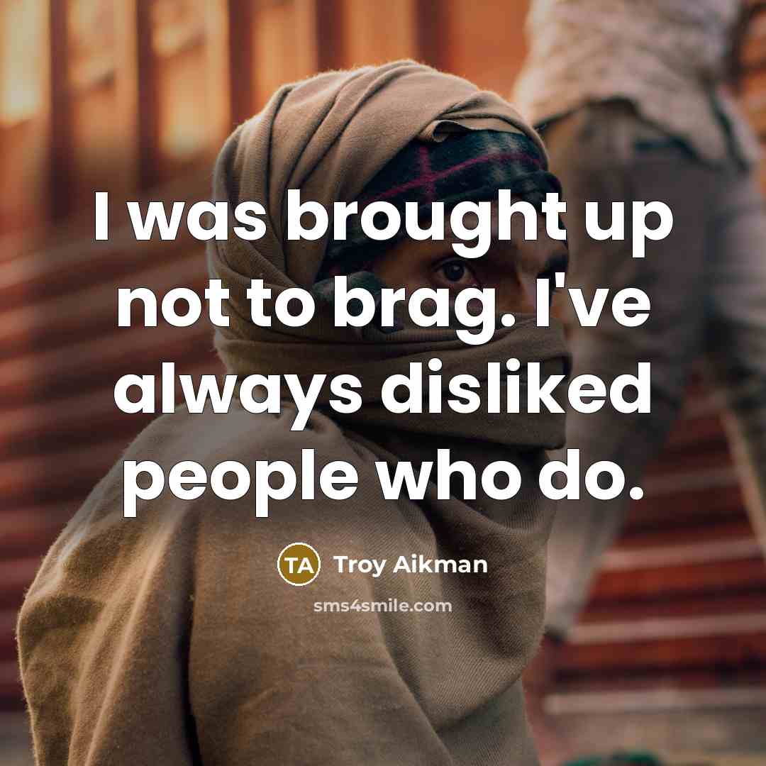 “I was brought up not to brag. I've always disliked…” quote by Troy Aikman