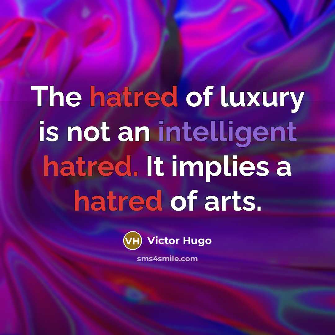 “The hatred of luxury is not an intelligent hatred. It…” quote by Victor Hugo
