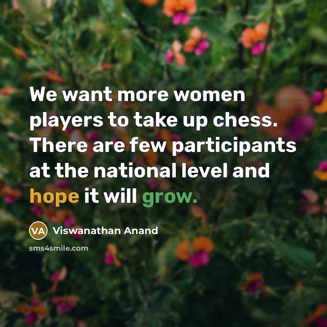 “We want more women players to take up chess. There…” quote by Viswanathan Anand