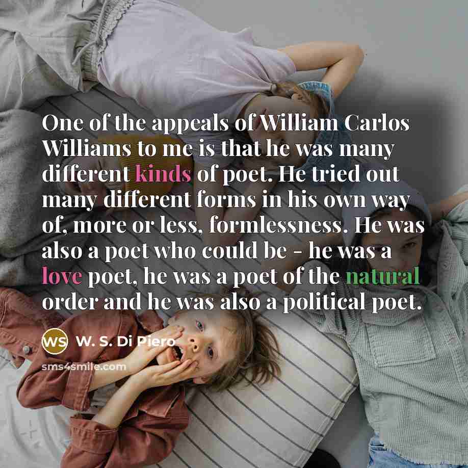 “One of the appeals of William Carlos Williams to me…” quote by W. S. Di Piero