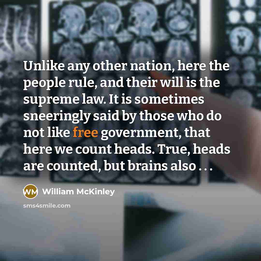 “Unlike any other nation, here the people rule, and their…” quote by William McKinley