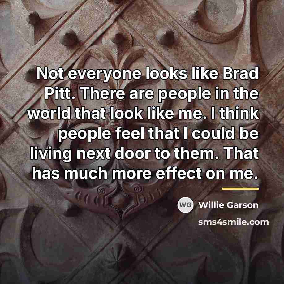 “Not everyone looks like Brad Pitt. There are people in…” quote by Willie Garson