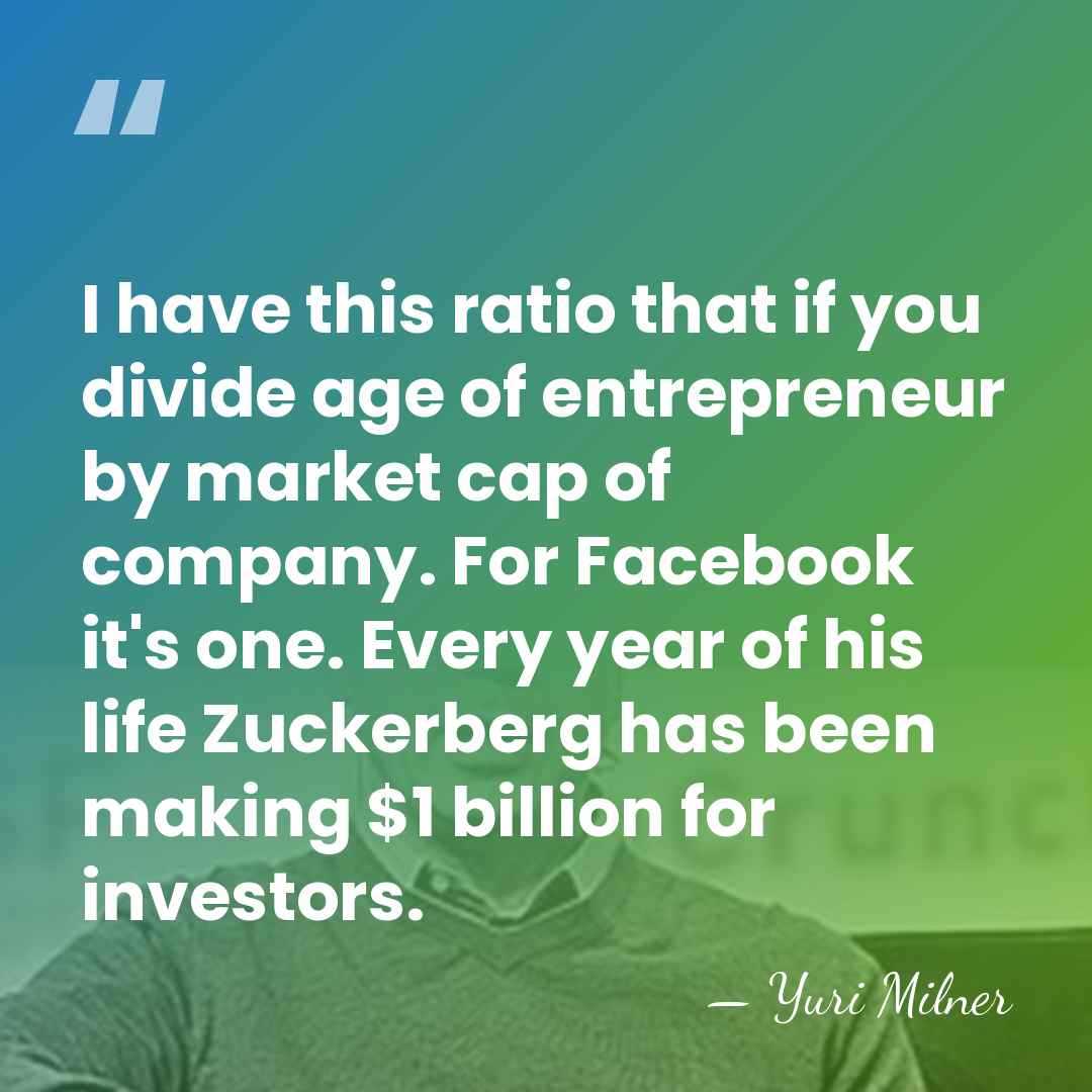 I have this ratio that if you divide age of entrepreneur by&hellip; - Yuri Milner