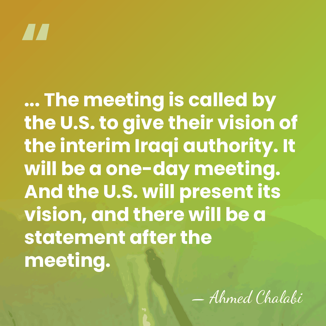 ... The meeting is called by the U.S. to give their vision&hellip; - Ahmed Chalabi