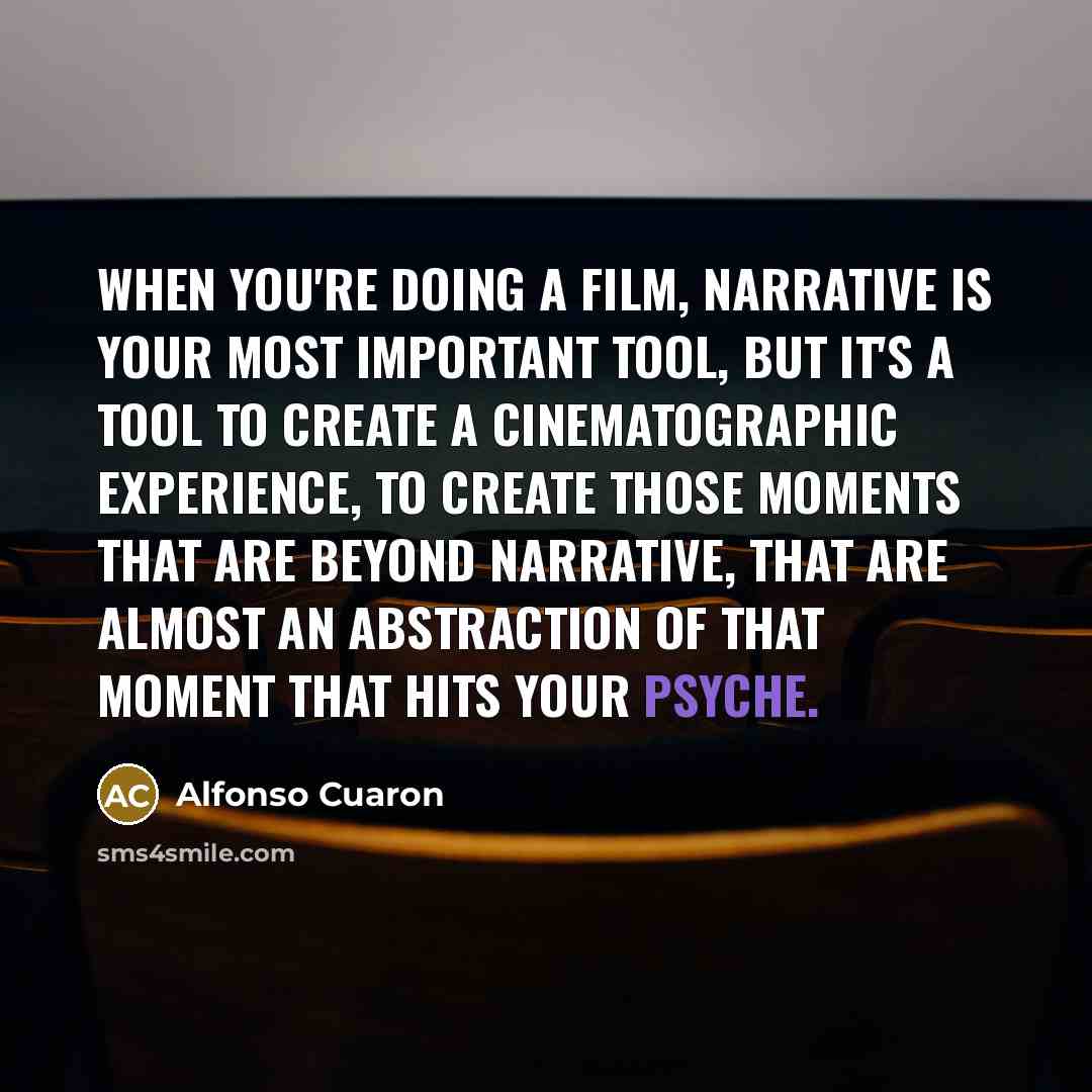“When you're doing a film, narrative is your most important…” quote by Alfonso Cuaron