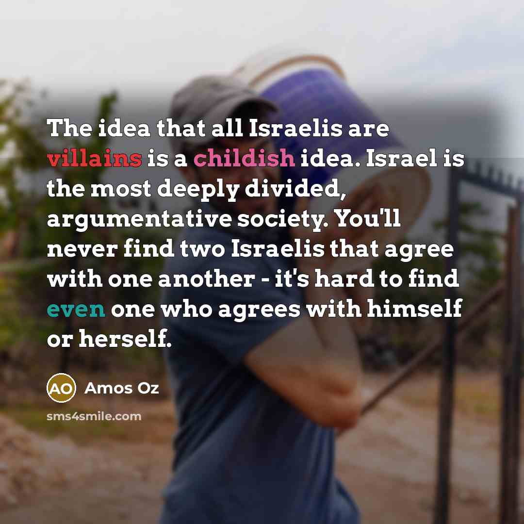 “The idea that all Israelis are villains is a childish…” quote by Amos Oz